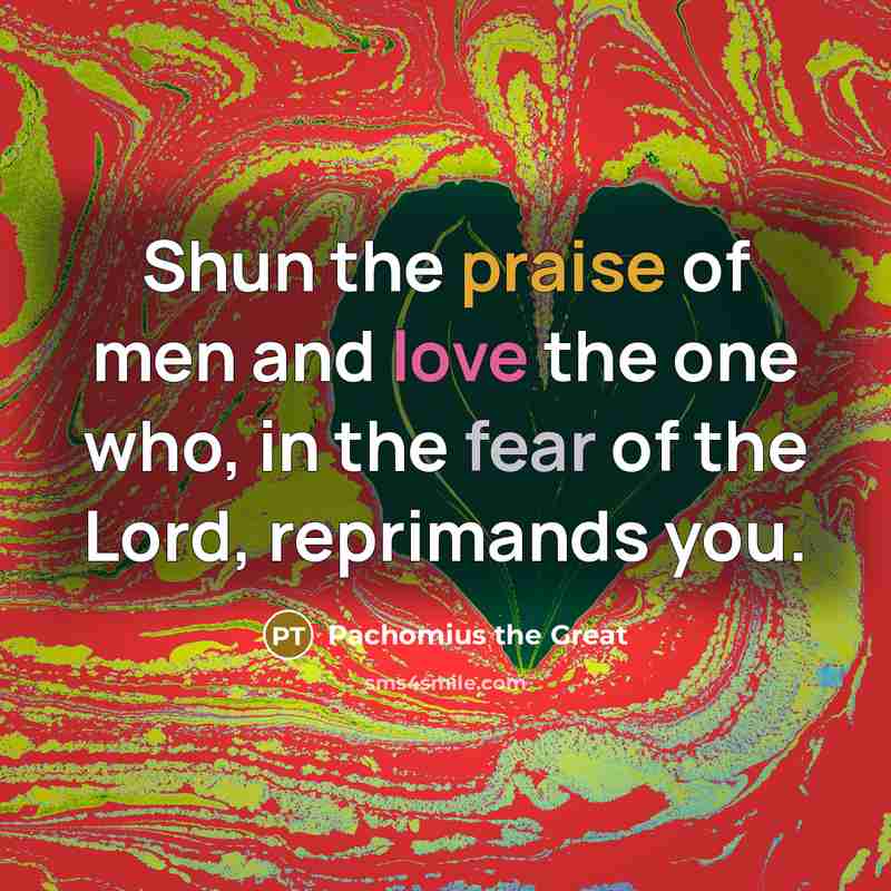 “Shun the praise of men and love the one who,…” quote by Pachomius the Great