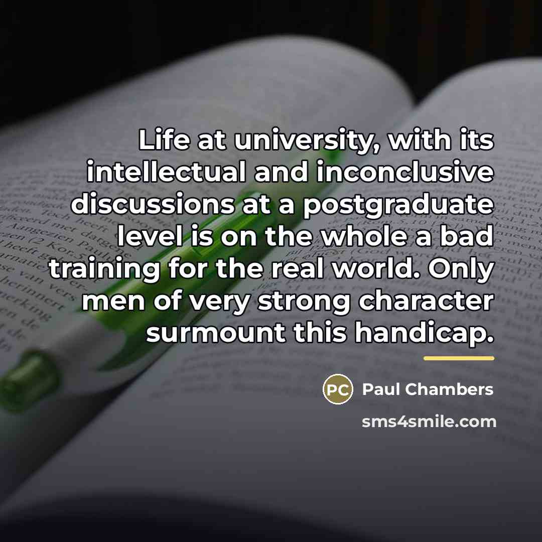 “Life at university, with its intellectual and inconclusive discussions at…” quote by Paul Chambers