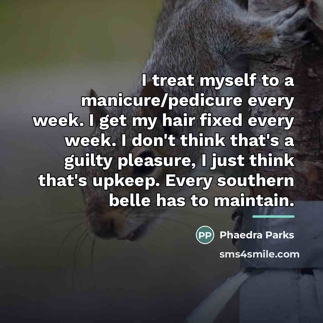 “I treat myself to a manicure/pedicure every week. I get…” quote by Phaedra Parks