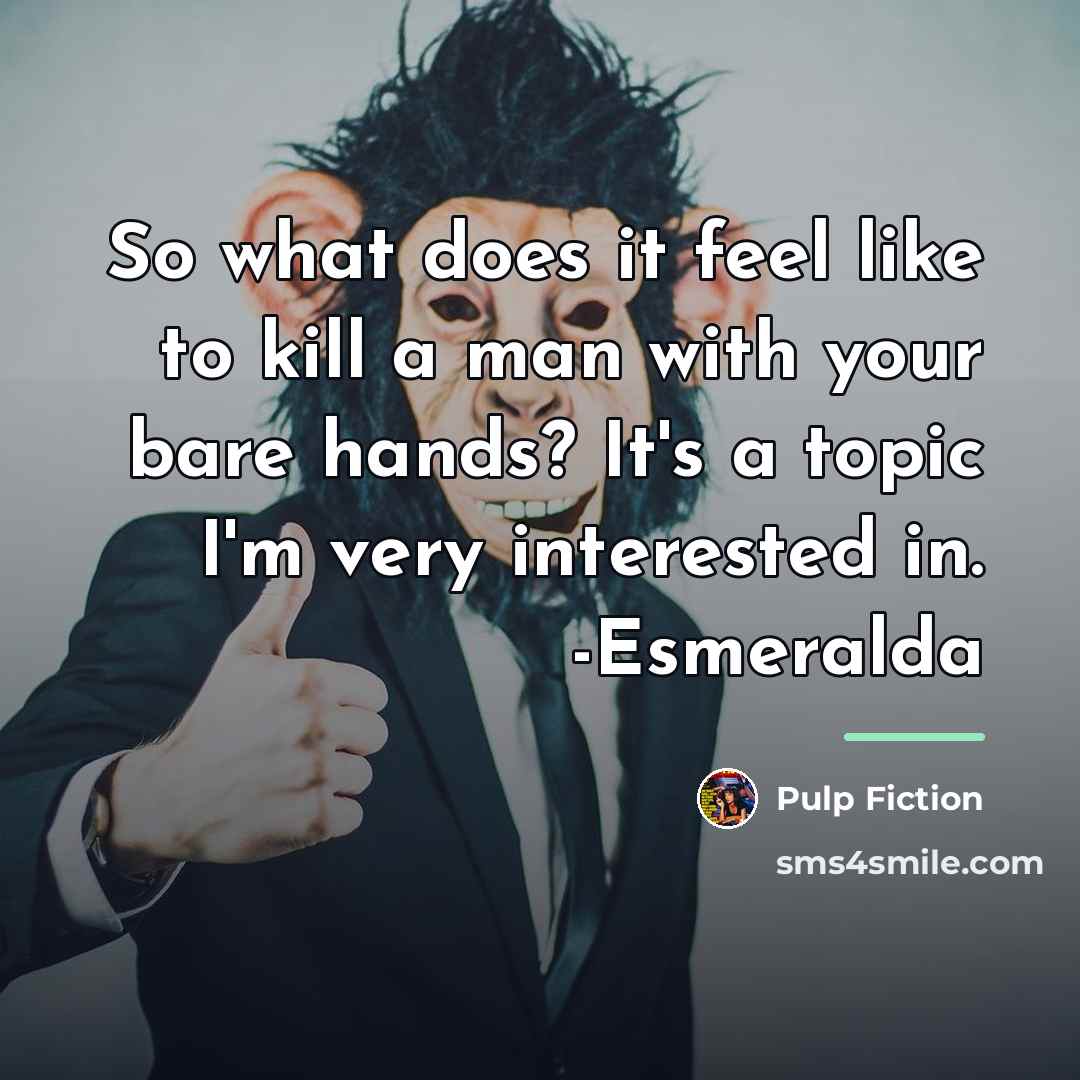 “So what does it feel like to kill a man…” quote by Pulp Fiction