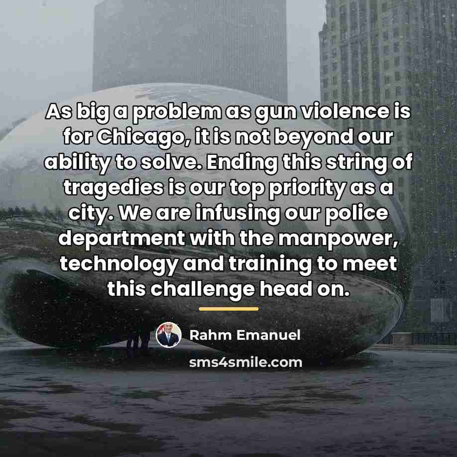 “As big a problem as gun violence is for Chicago,…” quote by Rahm Emanuel