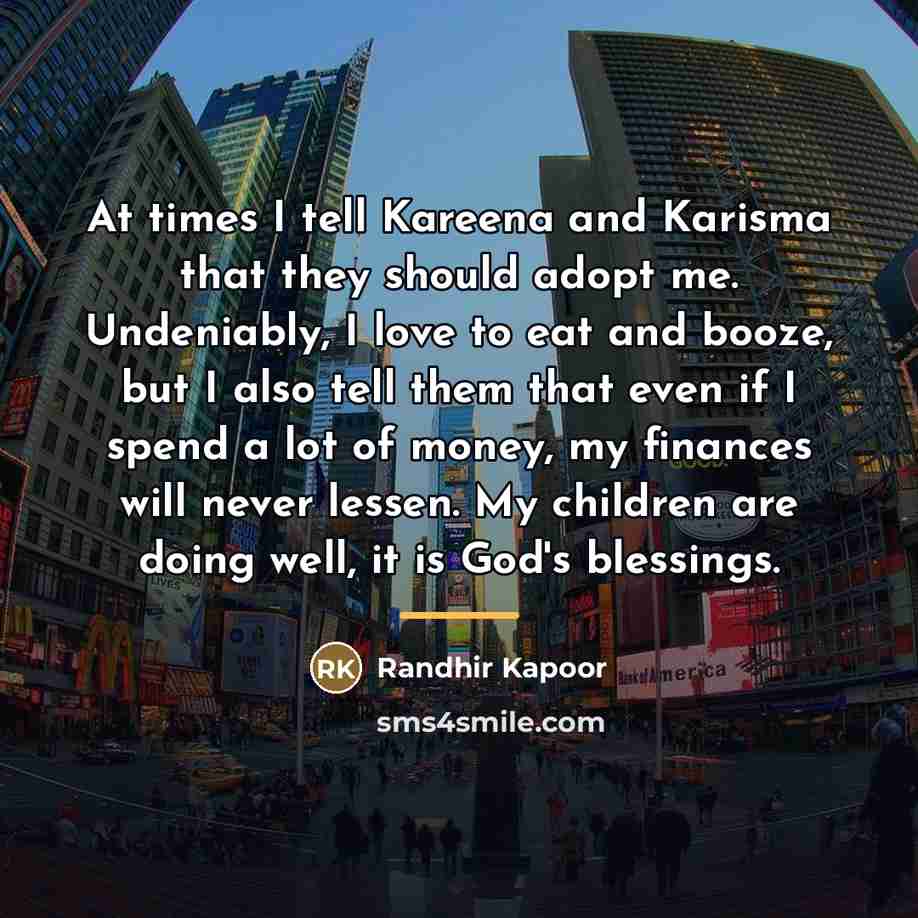 “At times I tell Kareena and Karisma that they should…” quote by Randhir Kapoor