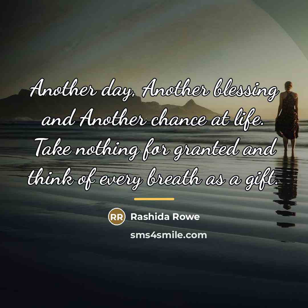 “Another day, Another blessing and Another chance at life. Take…” quote by Rashida Rowe