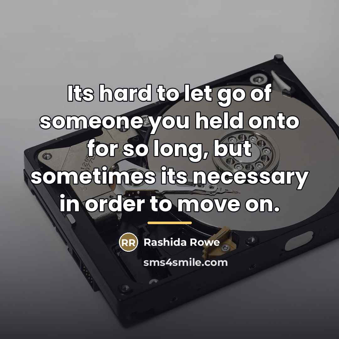 “Its hard to let go of someone you held onto…” quote by Rashida Rowe
