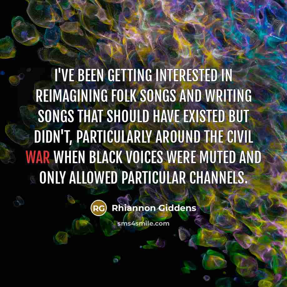“I've been getting interested in reimagining folk songs and writing…” quote by Rhiannon Giddens