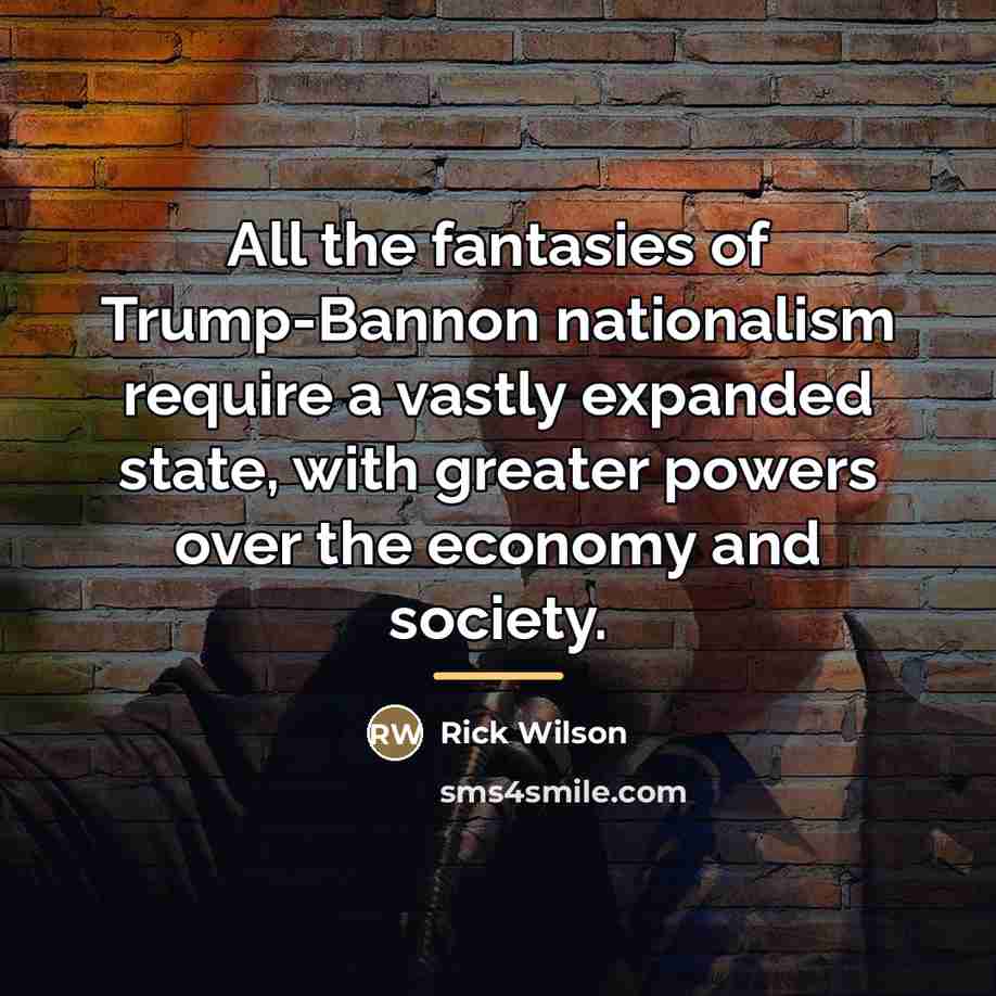 “All the fantasies of Trump-Bannon nationalism require a vastly expanded…” quote by Rick Wilson