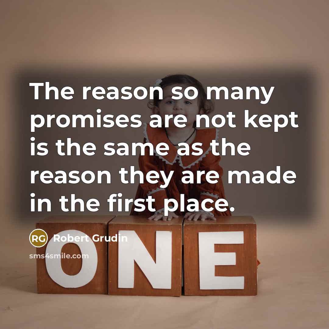 “The reason so many promises are not kept is the…” quote by Robert Grudin
