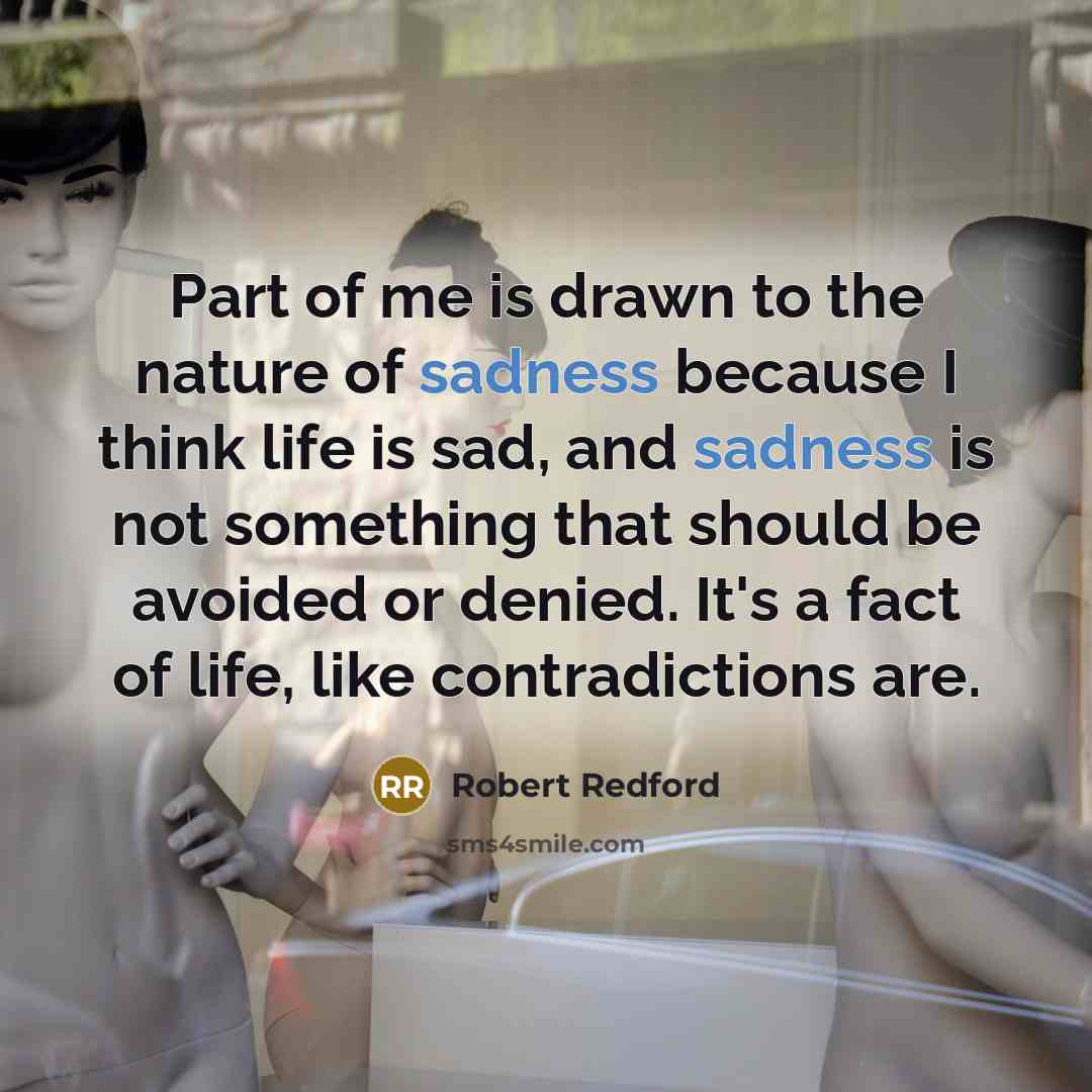 “Part of me is drawn to the nature of sadness…” quote by Robert Redford
