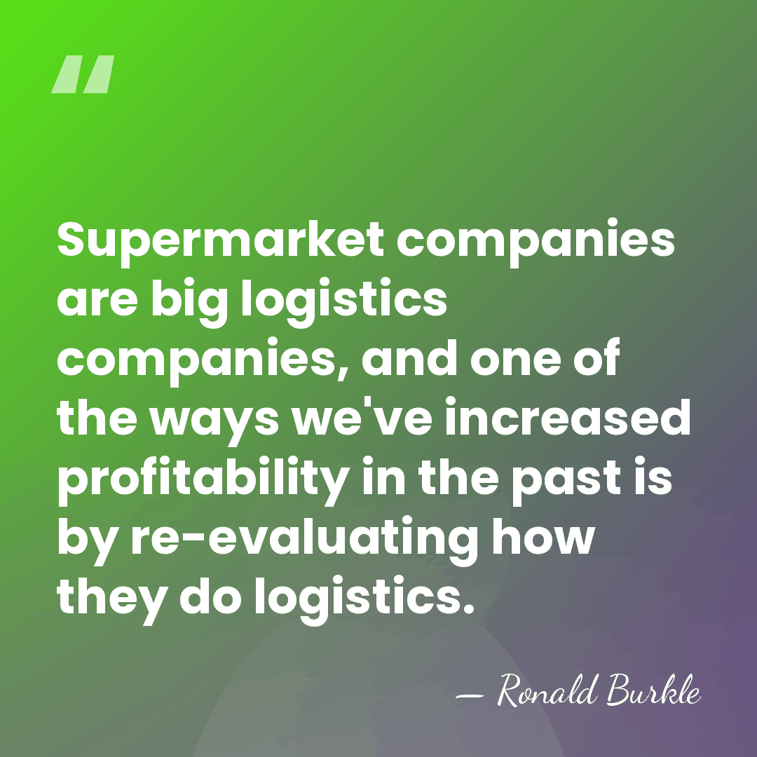 Supermarket companies are big logistics companies, and one of the ways we've&hellip; - Ronald Burkle