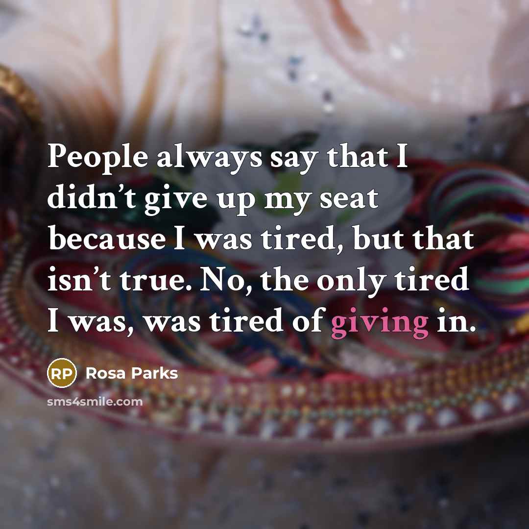 “People always say that I didn’t give up my seat…” quote by Rosa Parks