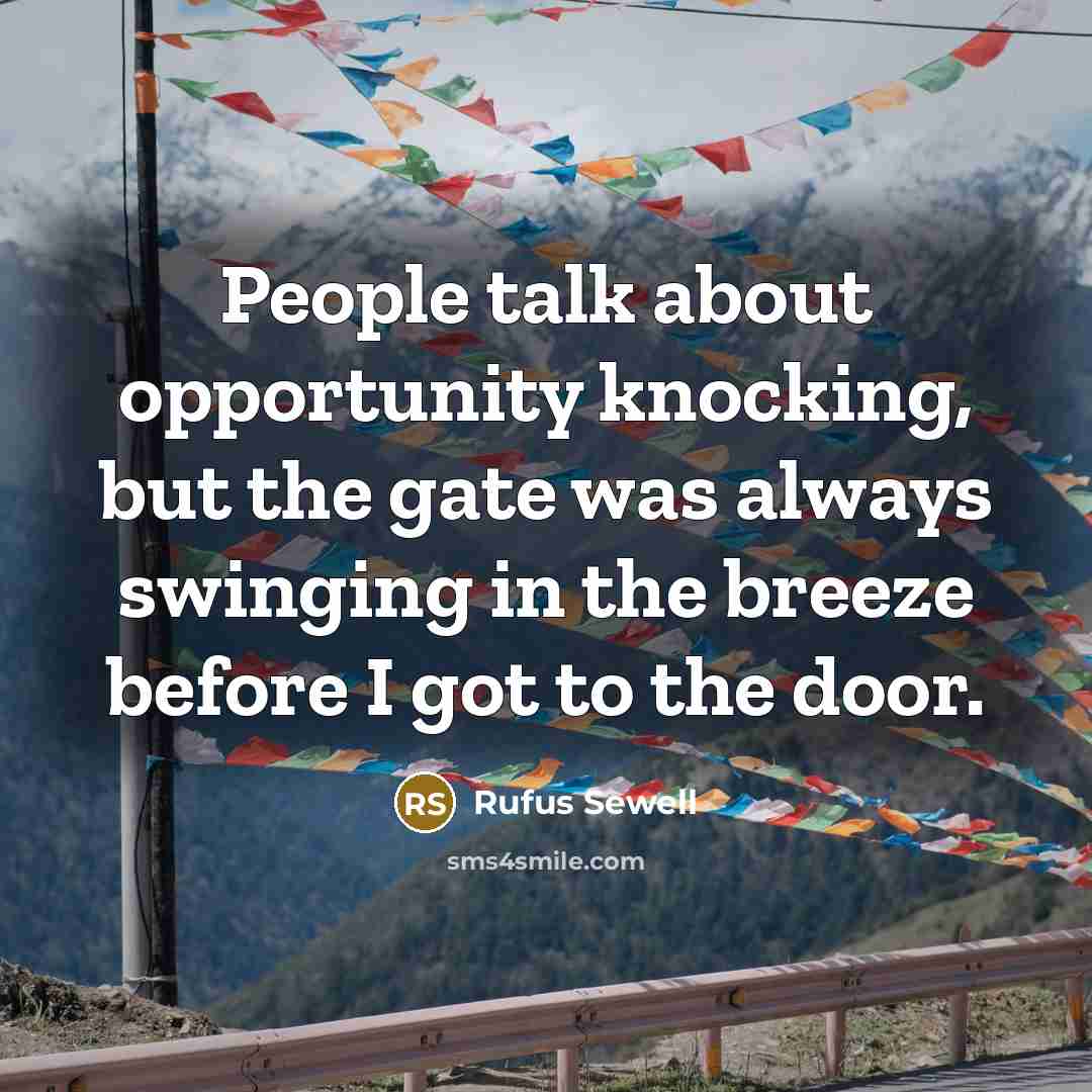 “People talk about opportunity knocking, but the gate was always…” quote by Rufus Sewell