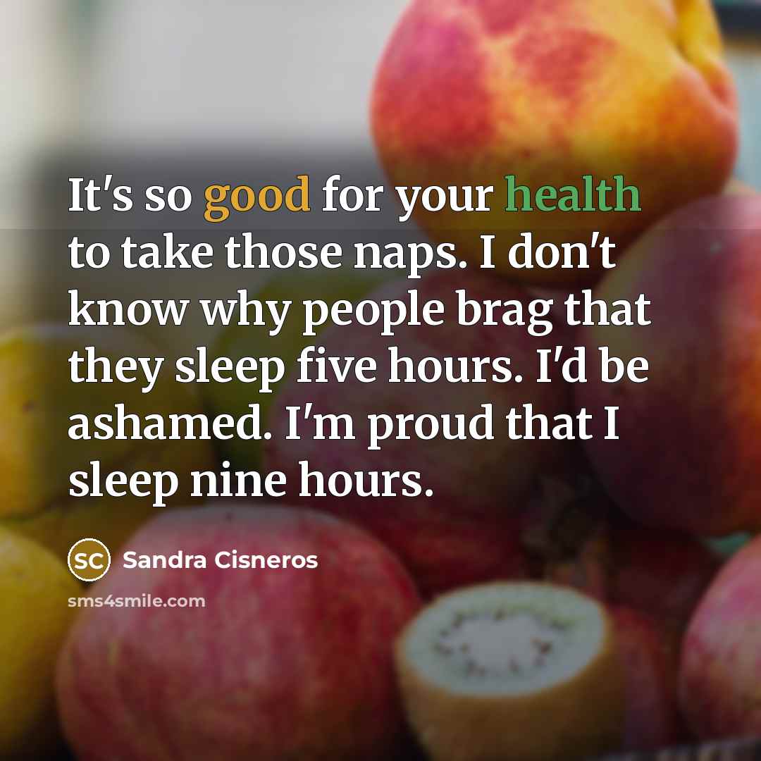 “It's so good for your health to take those naps.…” quote by Sandra Cisneros