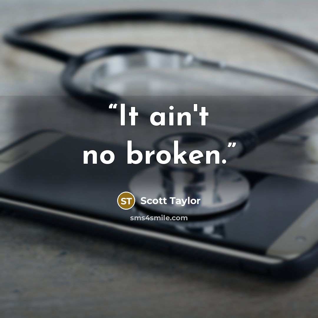 “It ain't no broken.” quote by Scott Taylor