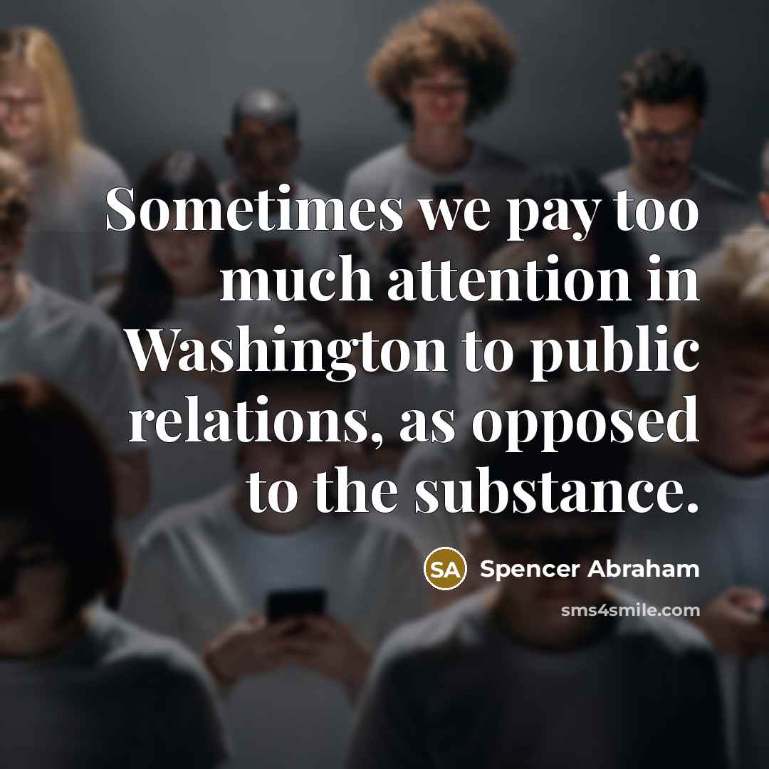 “Sometimes we pay too much attention in Washington to public…” quote by Spencer Abraham