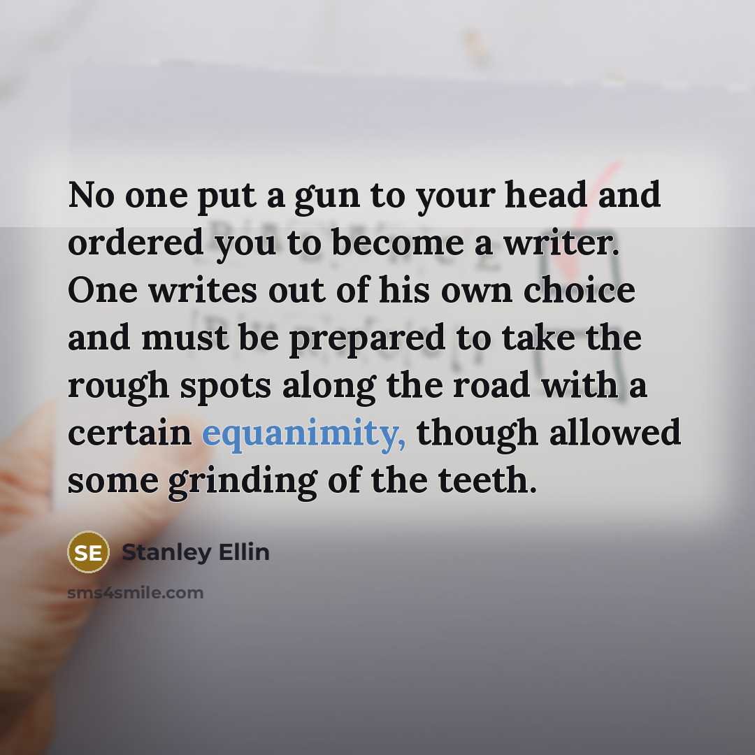 “No one put a gun to your head and ordered…” quote by Stanley Ellin