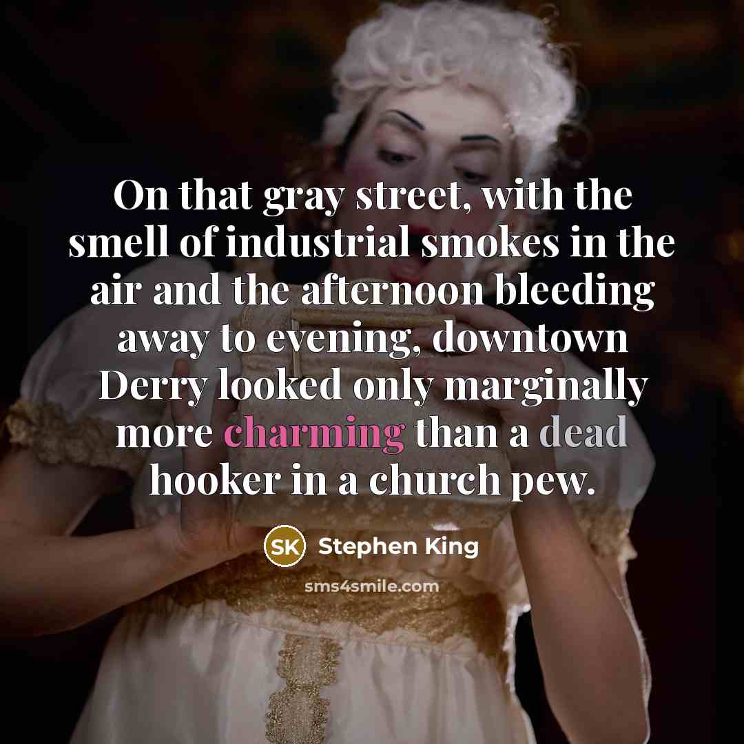 “On that gray street, with the smell of industrial smokes…” quote by Stephen King