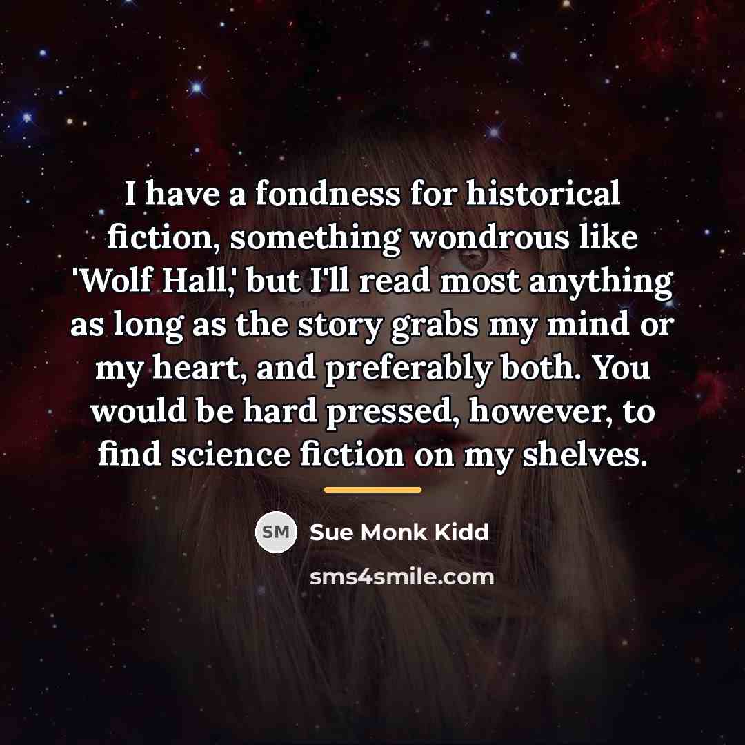 “I have a fondness for historical fiction, something wondrous like…” quote by Sue Monk Kidd