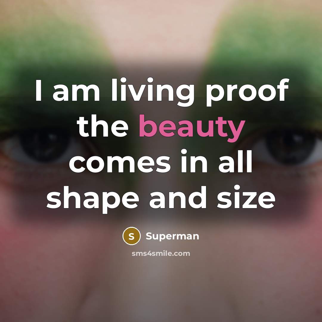 “I am living proof the beauty comes in all shape…” quote by Superman