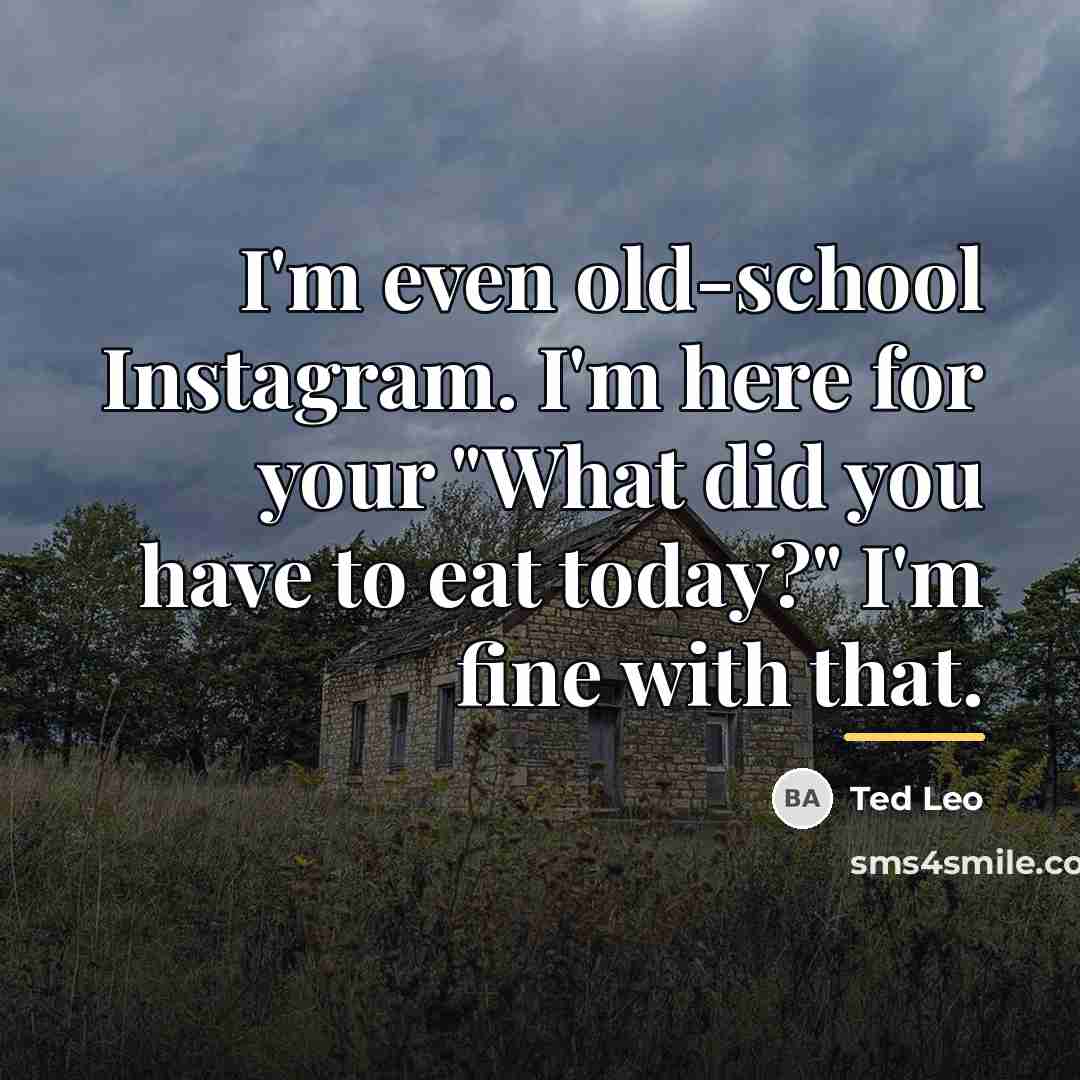 “I'm even old-school Instagram. I'm here for your "What did…” quote by Ted Leo