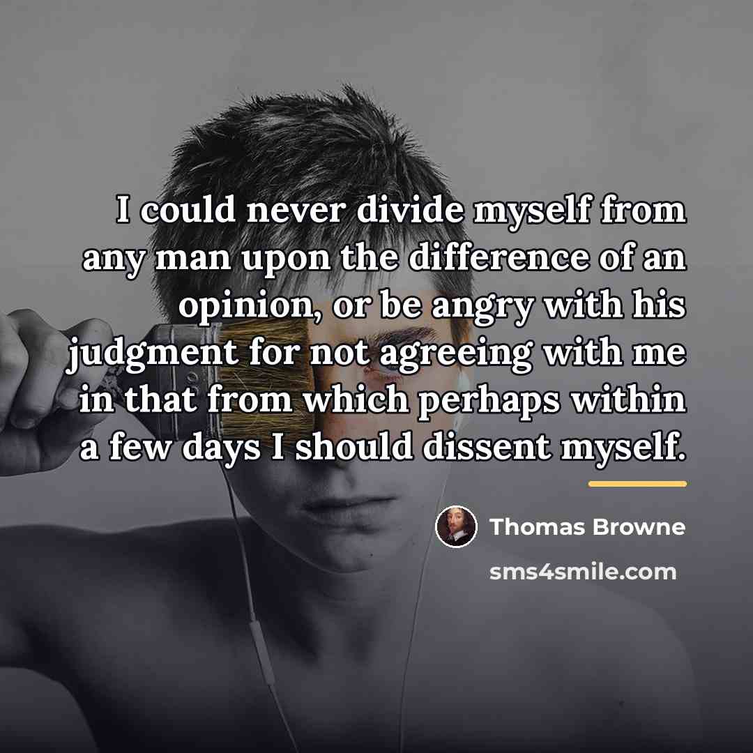 “I could never divide myself from any man upon the…” quote by Thomas Browne