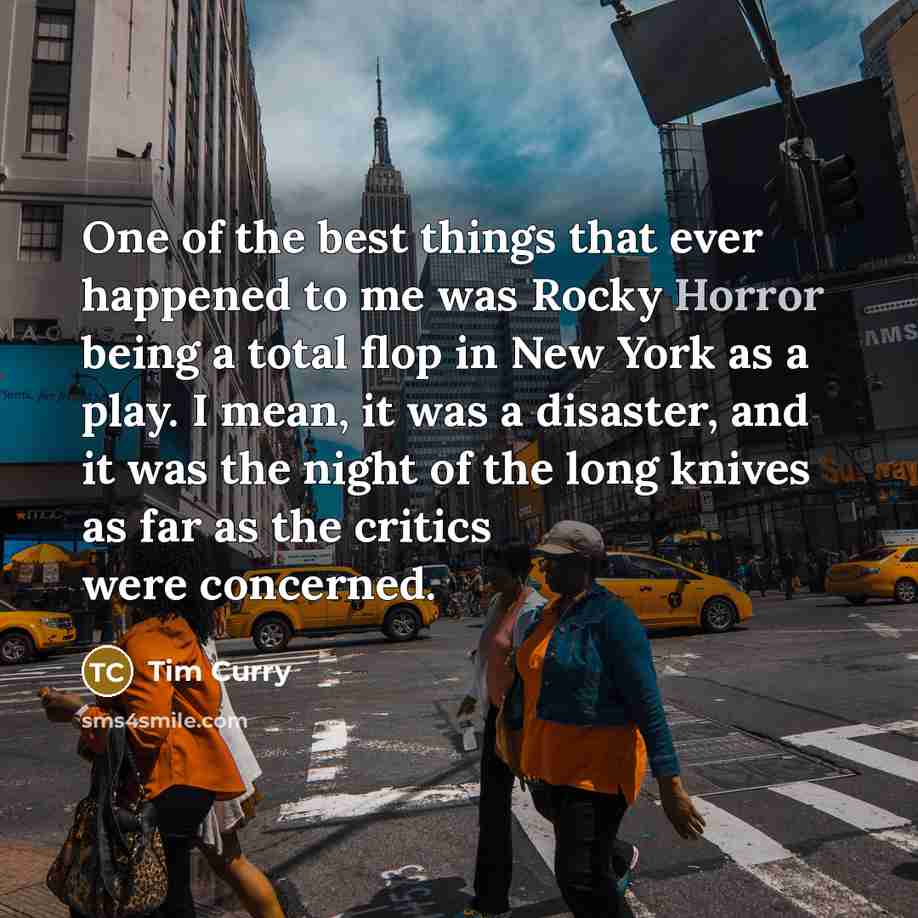 “One of the best things that ever happened to me…” quote by Tim Curry