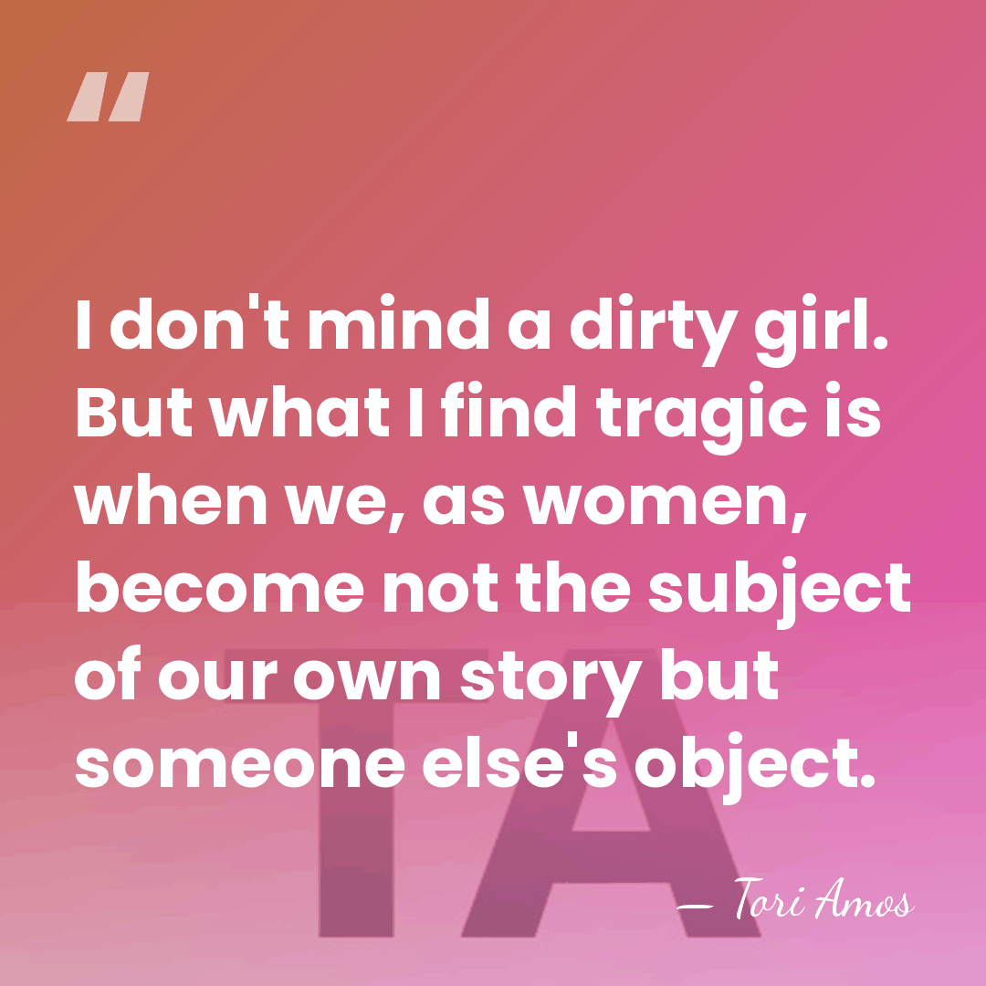 I don't mind a dirty girl. But what I find tragic is&hellip; - Tori Amos