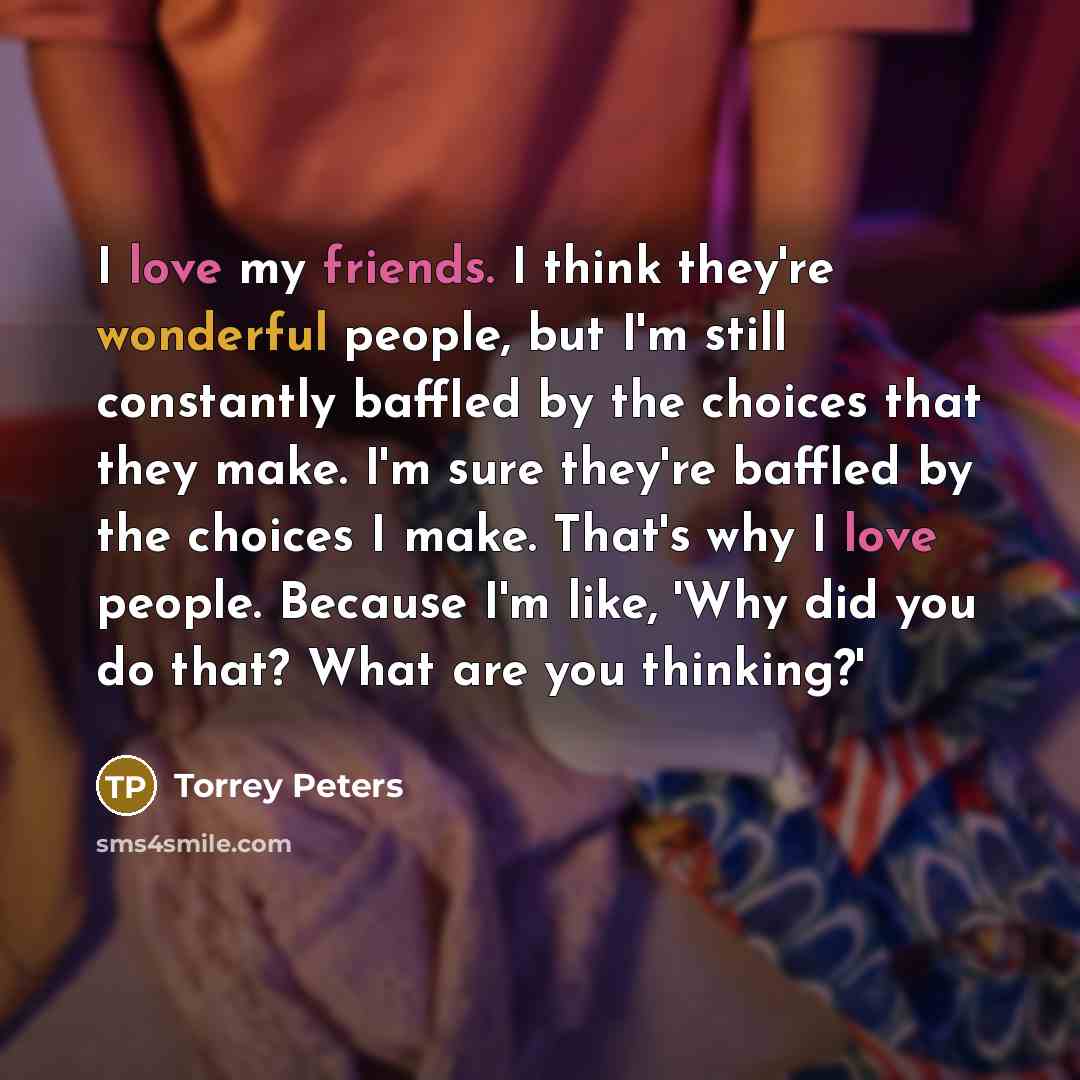 “I love my friends. I think they're wonderful people, but…” quote by Torrey Peters