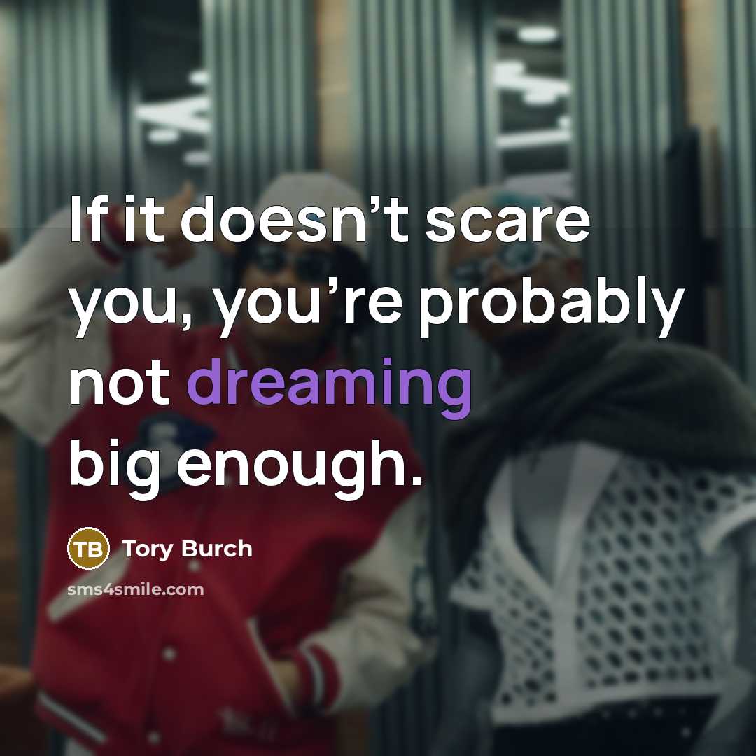 “If it doesn’t scare you, you’re probably not dreaming big…” quote by Tory Burch