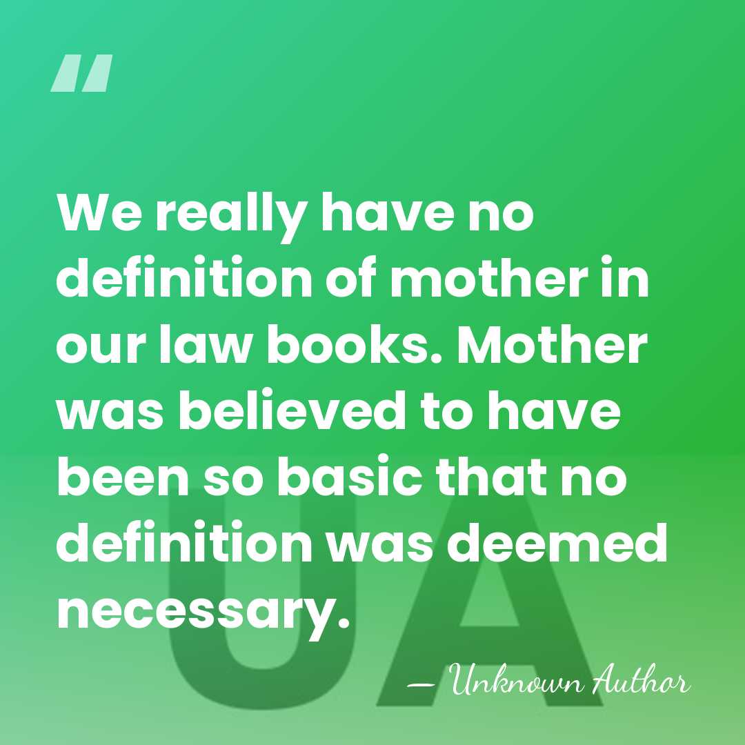 We really have no definition of mother in our law books. Mother&hellip; - Unknown Author