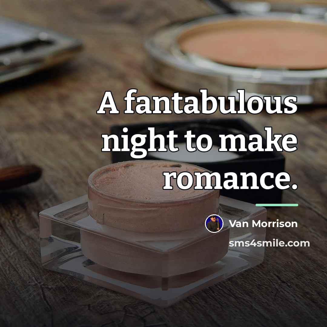 “A fantabulous night to make romance.…” quote by Van Morrison