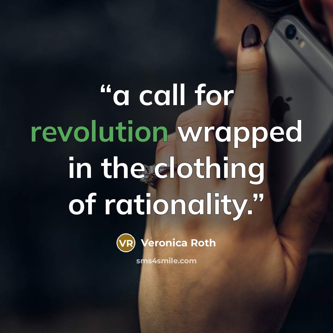 “a call for revolution wrapped in the clothing of rationality.” quote by Veronica Roth