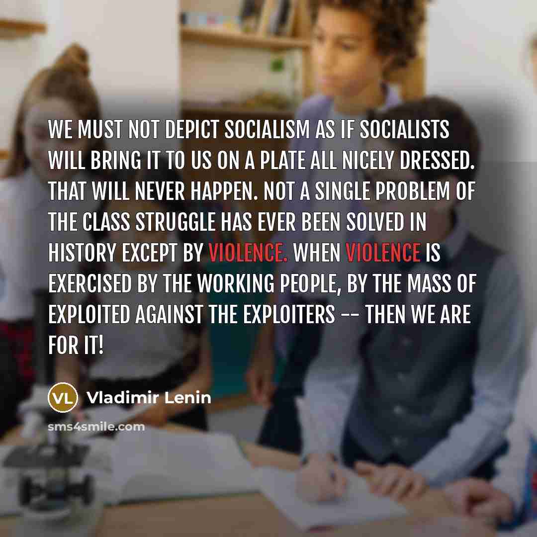 “We must not depict socialism as if socialists will bring…” quote by Vladimir Lenin