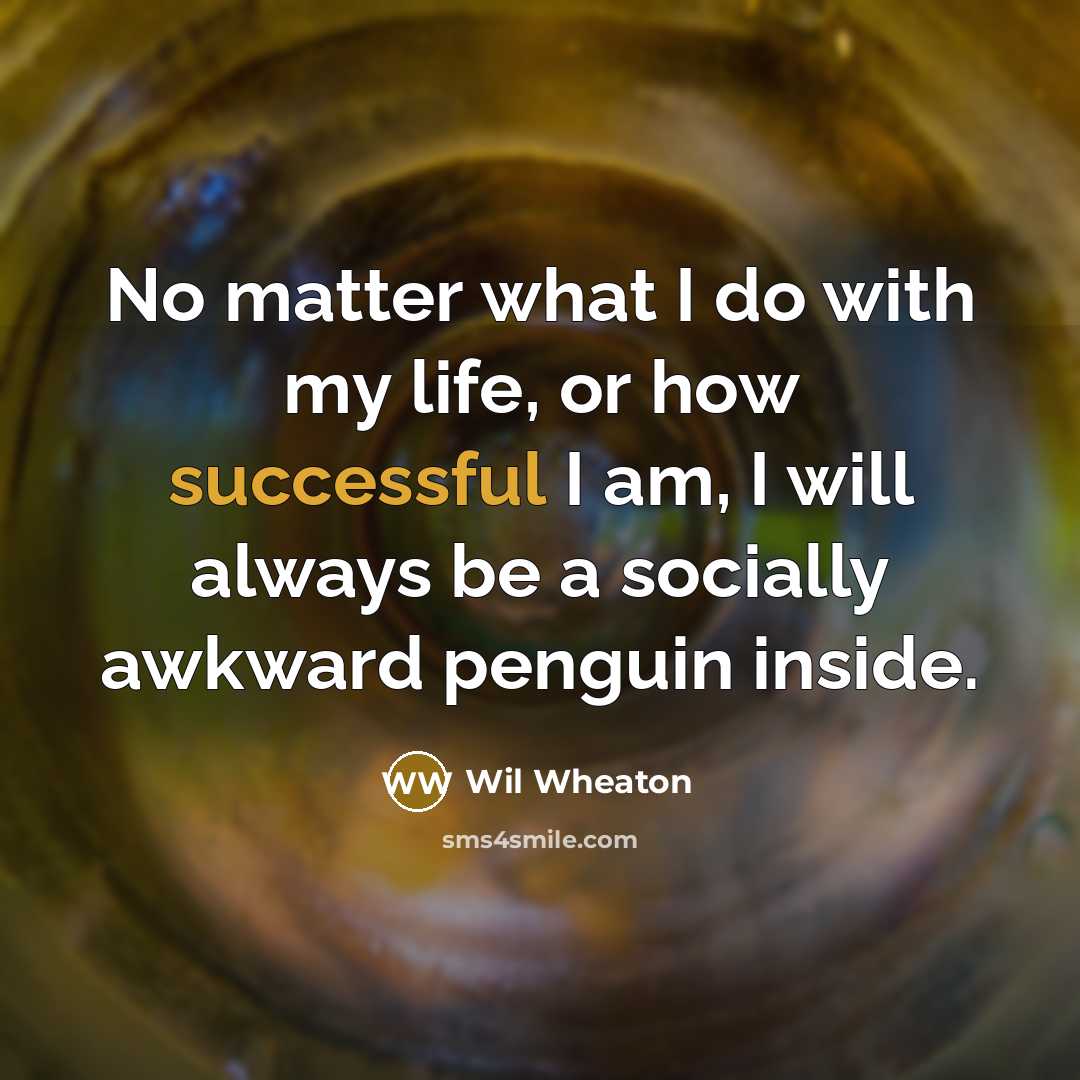 “No matter what I do with my life, or how…” quote by Wil Wheaton