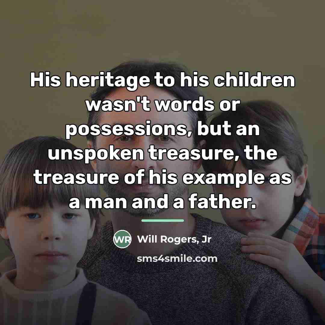 “His heritage to his children wasn't words or possessions, but…” quote by Will Rogers Jr
