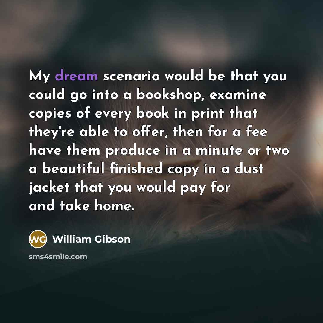 “My dream scenario would be that you could go into…” quote by William Gibson