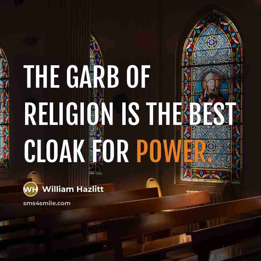 “The garb of religion is the best cloak for power.…” quote by William Hazlitt