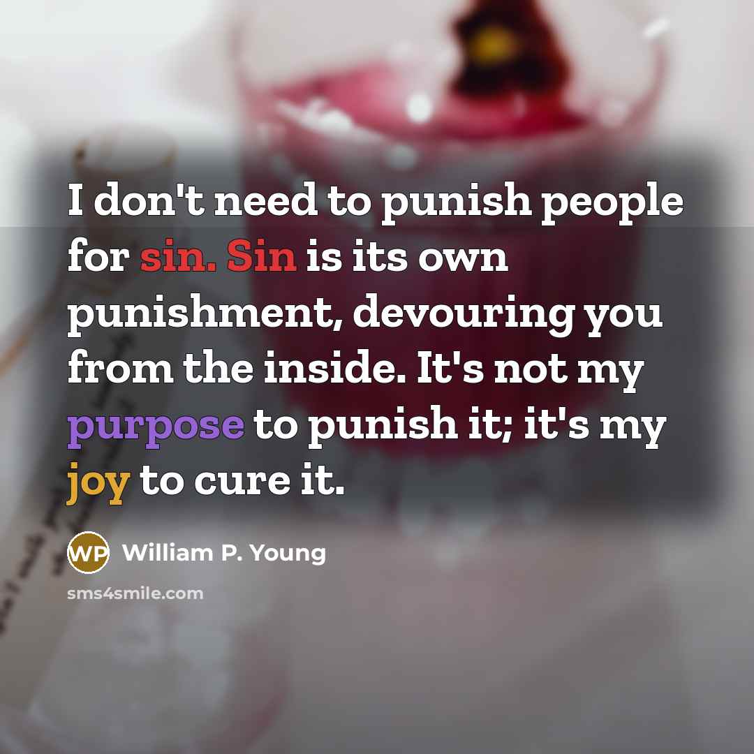 “I don't need to punish people for sin. Sin is…” quote by William P. Young