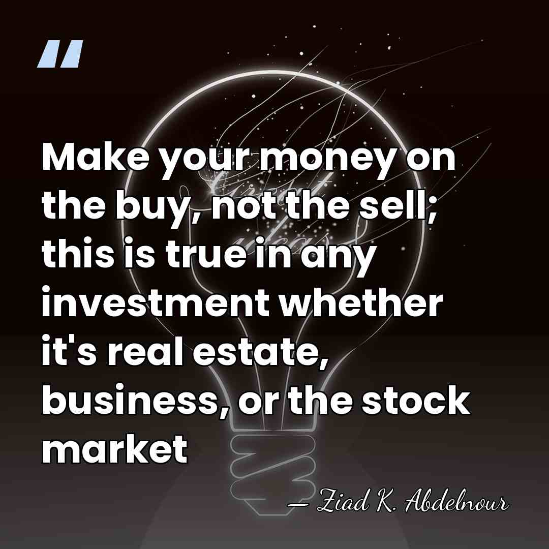 Make your money on the buy, not the sell; this is true&hellip; - Ziad K. Abdelnour