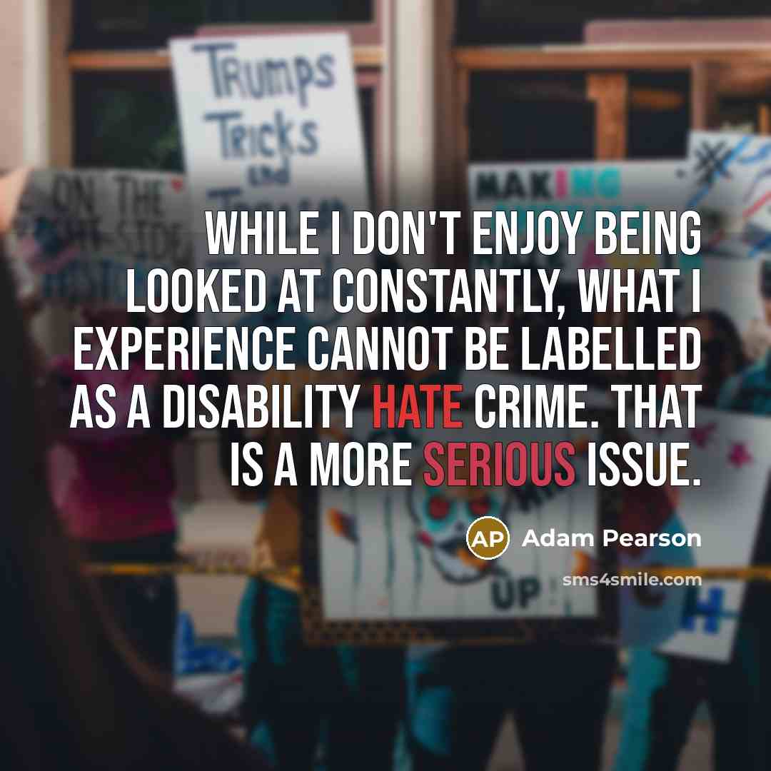 “While I don't enjoy being looked at constantly, what I…” quote by Adam Pearson