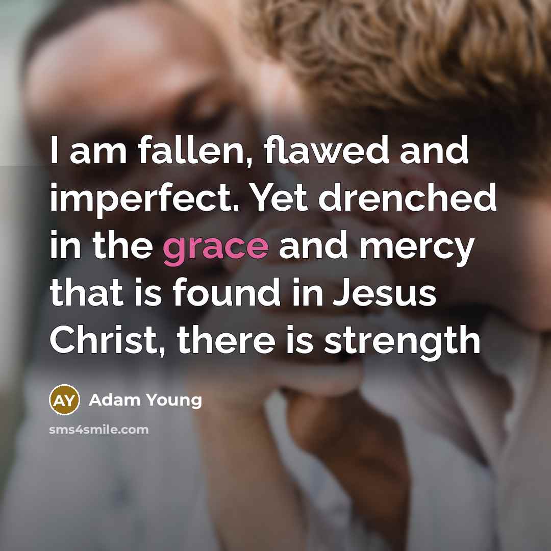 “I am fallen, flawed and imperfect. Yet drenched in the…” quote by Adam Young