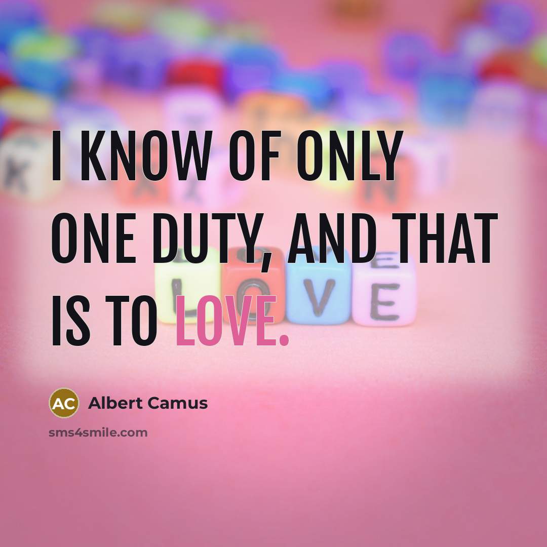 “I know of only one duty, and that is to…” quote by Albert Camus