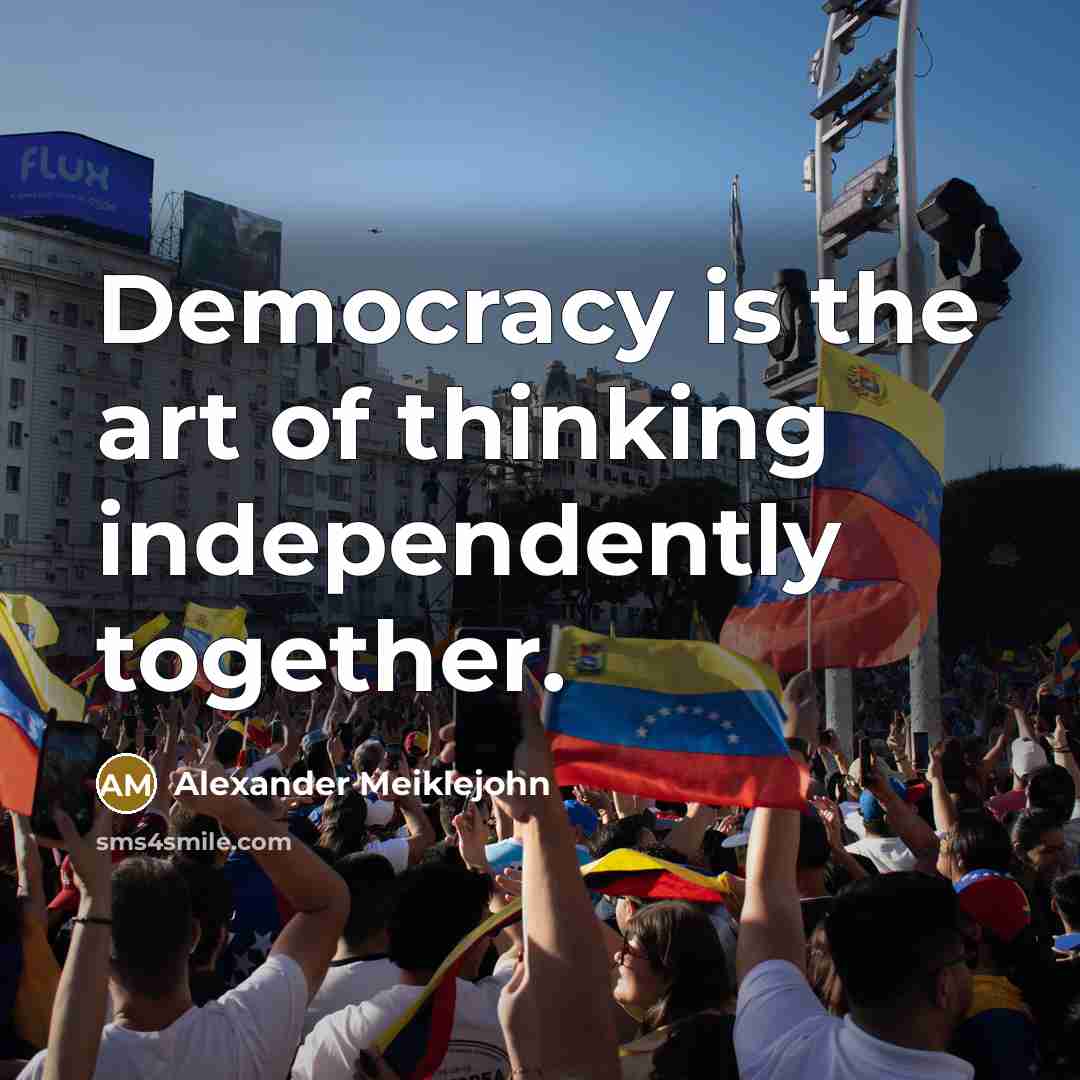 “Democracy is the art of thinking independently together.…” quote by Alexander Meiklejohn