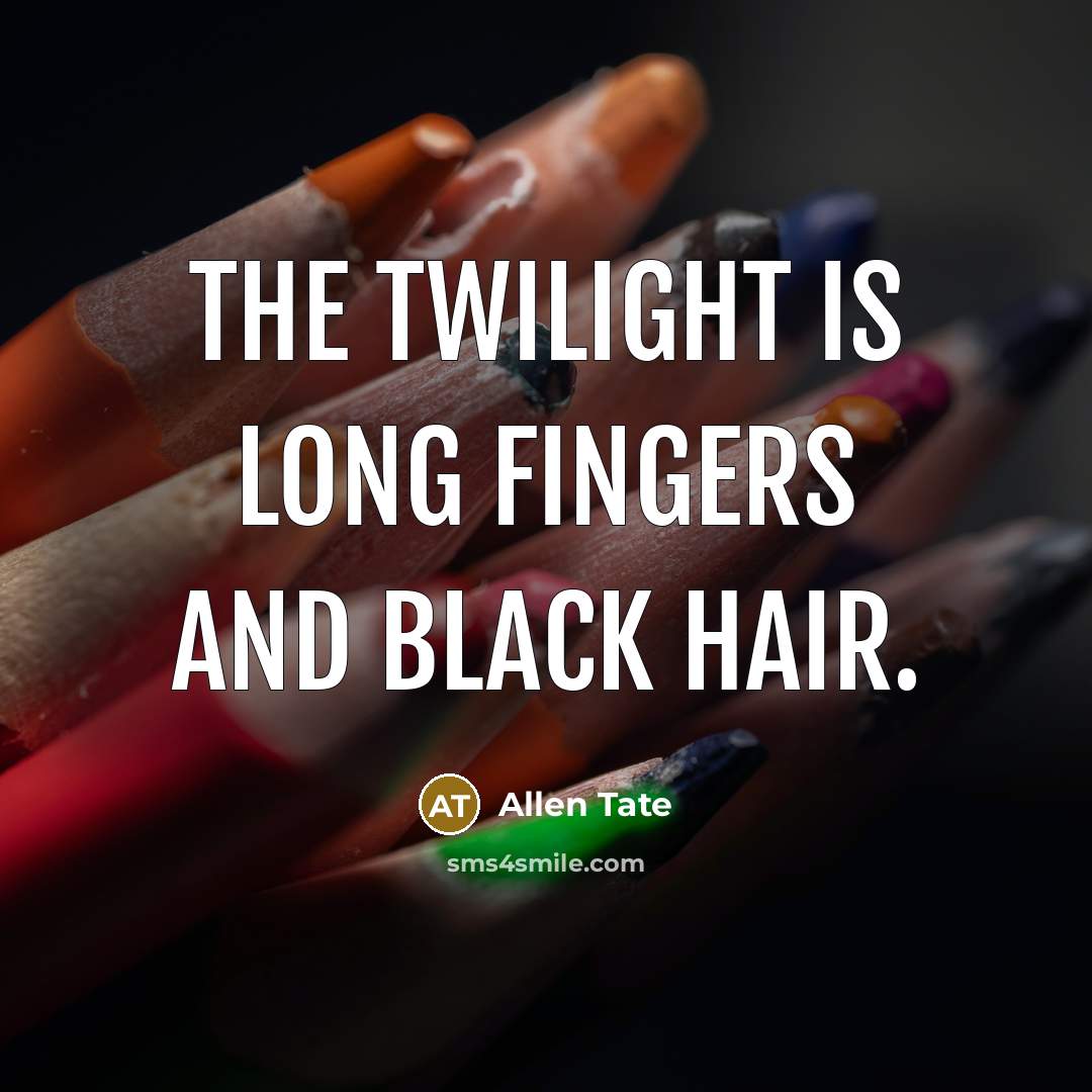“The twilight is long fingers and black hair.…” quote by Allen Tate
