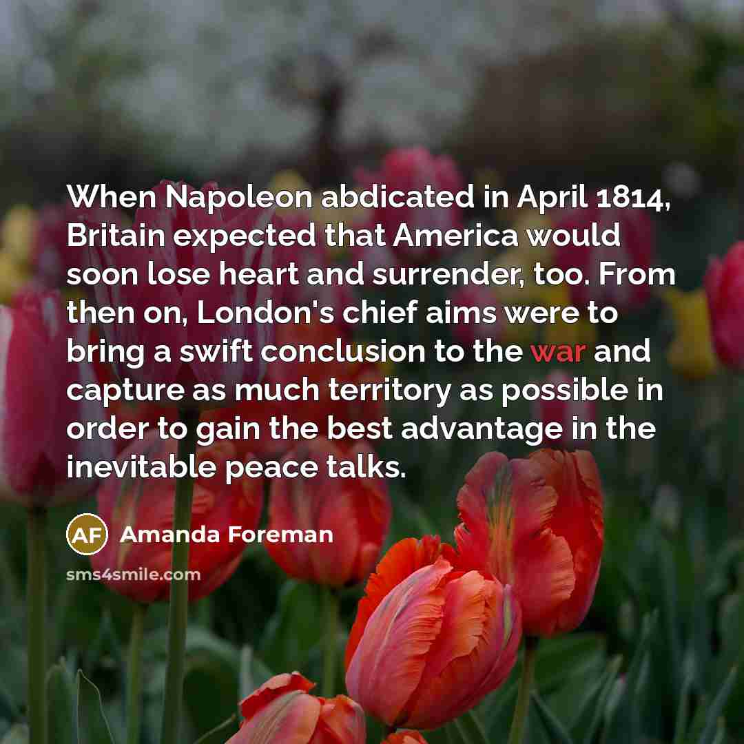 “When Napoleon abdicated in April 1814, Britain expected that America…” quote by Amanda Foreman