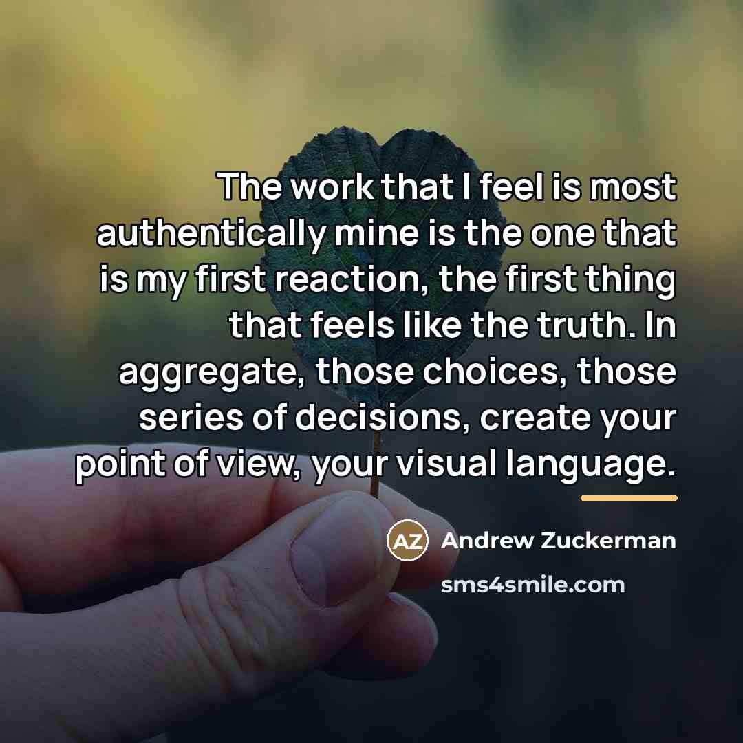“The work that I feel is most authentically mine is…” quote by Andrew Zuckerman