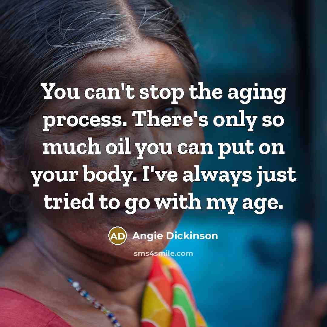 “You can't stop the aging process. There's only so much…” quote by Angie Dickinson