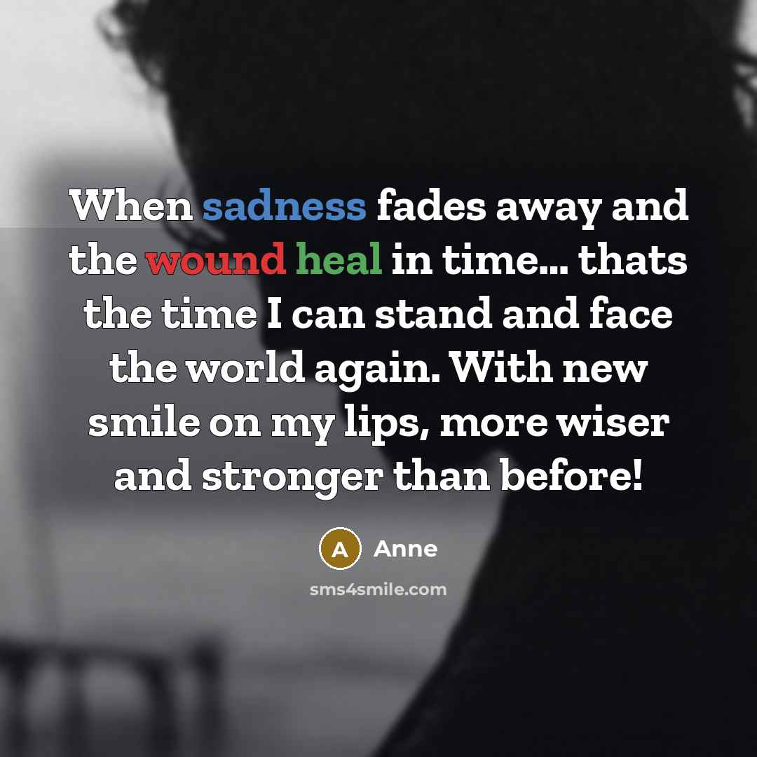 “When sadness fades away and the wound heal in time....…” quote by Anne