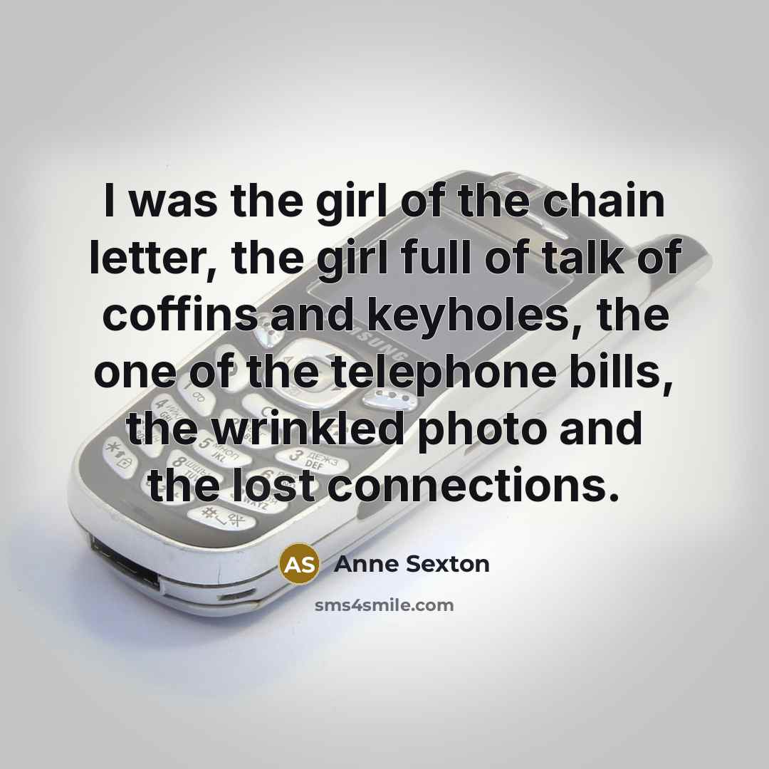 “I was the girl of the chain letter, the girl…” quote by Anne Sexton