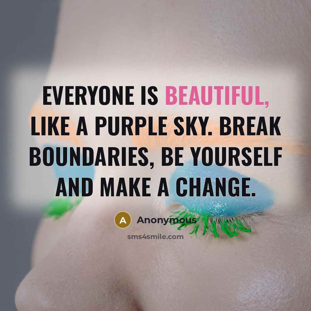 “Everyone is beautiful, like a purple sky. Break boundaries, be…” quote by Anonymous