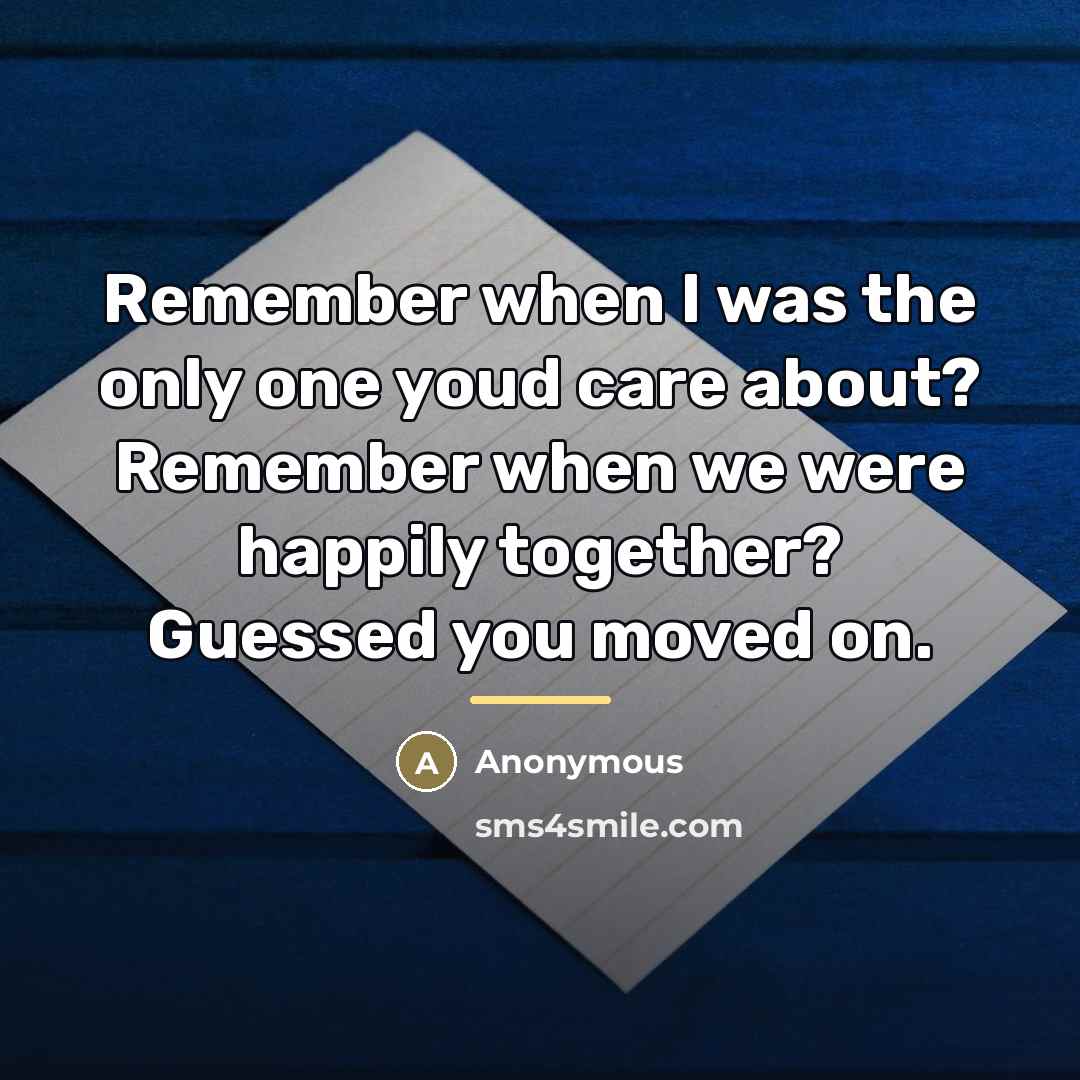 “Remember when I was the only one youd care about?…” quote by Anonymous